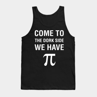 Come To The Dork Side We Have Pie Tank Top